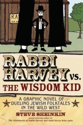 Rabbi Harvey vs the Wisdom Kid - A Graphic Novel of Dueling Jewish Folktales in the Wild West