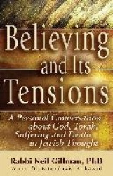 Believing and its Tensions - A Personal Conversation About God, Torah, Suffering and Death in Jewish Thought