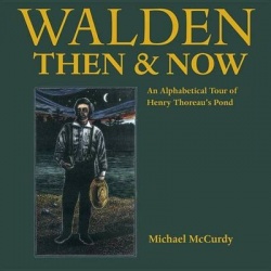 Walden Then & Now - An Alphabetical Tour of Henry Thoreau's Pond