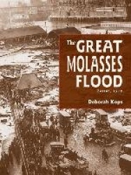 The Great Molasses Flood: Boston, 1919
