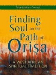Finding Soul on the Path of Orisa - A West African Spiritual Tradition
