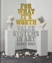 For What It's Worth - Value Systems in Art since 1960