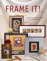 Frame It!: Easy Framing Ideas&Techniques for Absolutely Anything
