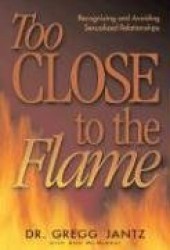 Too Close to the Flame