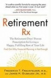 Retirement Rx: The Retirement Docs'Proven Prescription for Living a Happy, Fulfilling Rest of Your Life