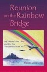 Reunion on the Rainbow Bridge - My Parents' Past Lives and the One They Shared with ME