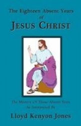 The Eighteen Absent Years of Jesus Christ
