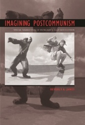 Imagining Postcommunism - Visual Narratives of Hungary`s 1956 Revolution