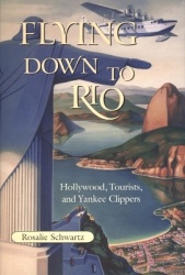 Flying Down to Rio - Hollywood, Tourists, and Yankee Clippers