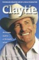 Claytie - The Roller-coaster Life of a Texas Wildcatter