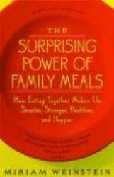 The Surprising Power Of Family Meals - How Eating Together Makes Us Smarter, Stronger, Healthier and Happier