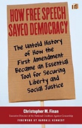 How Free Speech Saved Democracy - The Untold Story of How the First Amendment Became an Essential Tool for Securing Liberty and 