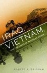 Iraq, Vietnam, and the Limits of American Power