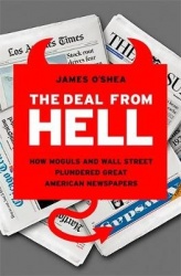 The Deal from Hell - How Moguls and Wall Street Plundered Great American Newspapers