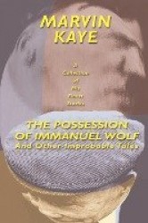 The Possession of Immanuel Wolf - And Other Improbable Tales
