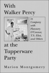 With Walker Percy at the Tupperware Party – in Company with Flannery O`Connor, T.S. Eliot, and Others