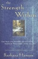 The Strength Within - Find Your Life Anchors and Cultivate Habits of Wholeness, Hope, and Joy