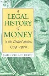 A Legal History of Money: In the United States 1774-1970