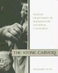 The Stone Carvers: Master Craftsmen of Washington National Cathedral