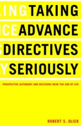 Taking Advance Directives Seriously - Prospective Autonomy and Decisions Near the End of Life