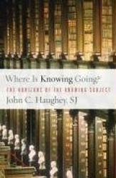 Where Is Knowing Going? - The Horizons of the Knowing Subject