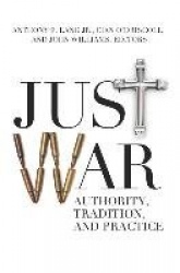 Just War - Authority, Tradition, and Practice
