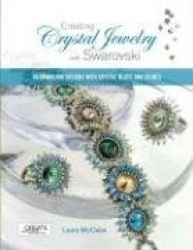 Creating Crystal Jewelry with Swarovski - 65 Sparkling Designs with Crystal Beads and Stones