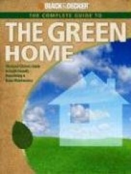 The Complete Guide to a Green Home: The Good Citizen's Guide to Earth-Friendly Remodeling&Home Maintenance