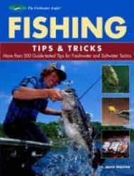 Fishing Tips & Tricks - More Than 500 Guide-tested Tips for Freshwater and Saltwater Tactics