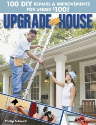 Upgrade Your House - 100 DIY Repairs & Improvements for Under $100