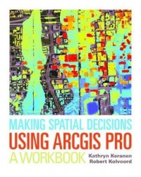 Making Spatial Decisions Using ArcGIS Pro - A Workbook