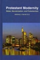 Protestant Modernity - Weber, Secularization, and Protestantism