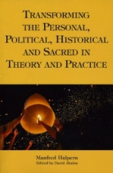 Transforming the Personal, Political, Historical and Sacred in Theory and Practice - Personal, Political, Historical, and Sacred