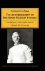 The Autobiography of Sir Henry Morton Stanley - The Making of a 19th-century Explorer