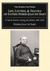 LIFE, LETTERS AND TRAVELS OF FATHER PIERRE-JEAN DE SMET