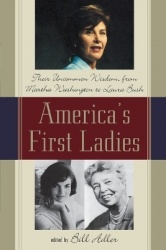 America's First Ladies - Their Uncommon Wisdom, from Martha Washington to Laura Bush