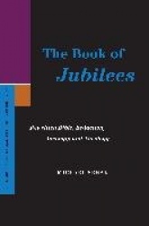 The Book of Jubilees - Rewritten Bible, Redaction, Ideology and Theology
