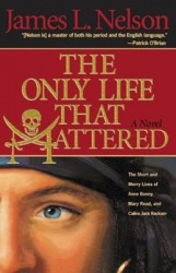 The Only Life That Mattered - The Short and Merry Lives of Anne Bonny, Mary Read, and Calico Jack
