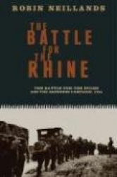 The Battle for the Rhinethe Battle for the Bulge and the Ardennes Campaign, 1944: The Battle for the Buge and the Ardennes Campa