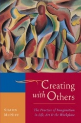Creating with Others - The Practice of Imagination in Life, Art, and the Workplace