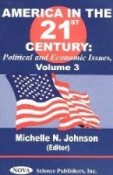 America in the 21st Century - Political & Economic Issues - Volume 3