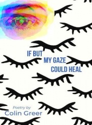If but My Gaze Could Heal - A Book of Poems