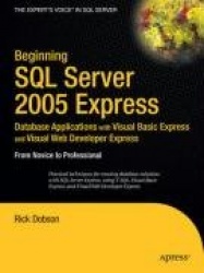 Beginning SQL Server 2005 Express Database Applications with Visual Basic Express and Visual Web Developer Express : From
