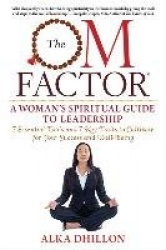 The OM Factor - A Womanas Spiritual Guide to Leadership