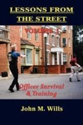 Lessons from the Street Volume I - Officer Survival & Training