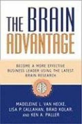 The Brain Advantage - Become a More Effective Business Leader Using the Latest Brain Research