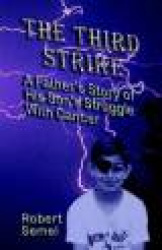 The Third Strike: A Father's Story of His Son's Struggle with Cancer - A Father's Story of His Son's Struggle with Cancer