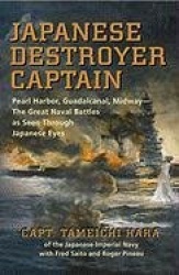 Japanese Destroyer Captain - Pearl Harbor, Guadalcanal, Midway–the Great Naval Battles as Seen Through Japanese Eyes