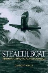 Stealth Boat - Fighting the Cold War in a Fast Attack Submarine