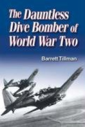 The Dauntless Dive Bomber of World War Two